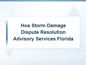Florida Hoa Storm Damage Dispute Resolution Services